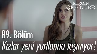 Kızlar yeni yurtlarına taşınıyor! - Kırgın Çiçekler 89.  Resimi