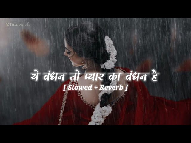 Yeh Bandhan Toh Pyar Ka Bandhan Hai - Slowed & Reverb | Karan Arjun | Kumar Sanu | 90s Lofi Song class=