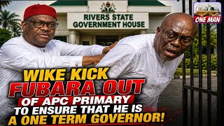 WIKE KICK FUBARA OUT OF APC PRIMARY TO ENSURE THAT HE IS A ONE TERM GOVERNOR