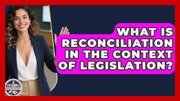 What Is Reconciliation in the Context of Legislation? - Inside the Legislative Branch