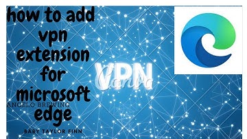 how to add vpn extension in your microsoft edge