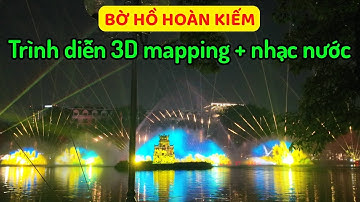 [4K] Mãn nhãn màn trình diễn 3D mapping và nhạc nước tại Bờ Hồ Hoàn Kiếm