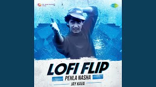 Pehla Nasha - LoFi Flip