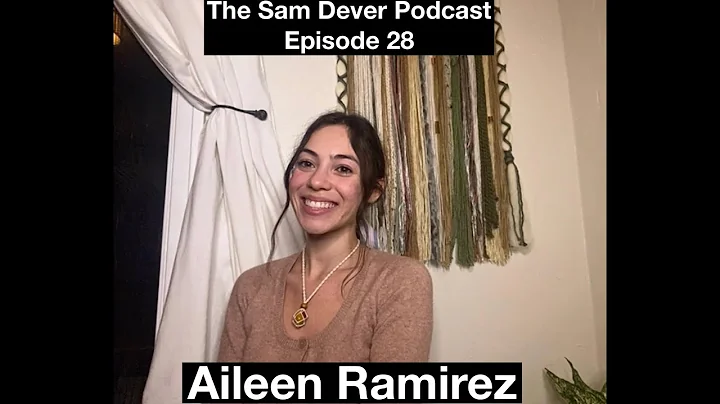 The Sam Dever Podcast - Episode #28 - Aileen Ramirez