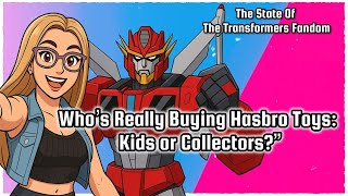 Who’s Really Buying Hasbro Toys: Kids or Collectors?