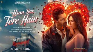Hum Bas Tere Hain – Ek Deewane Ki Deewaniyat | Harshvardhan & Sonam | B Praak, Rahul, Rish & Prince