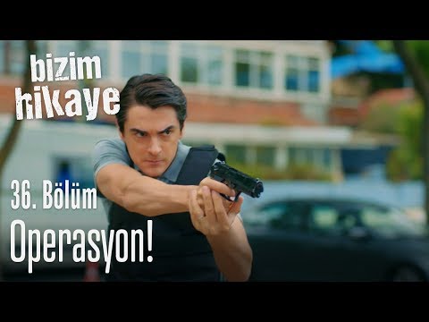 Operasyon! - Bizim Hikaye 36. Bölüm