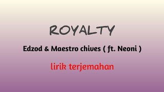 Royalty - Edzod & Maestro chives ( ft. Neoni ) lirik terjemahan