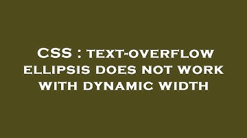 CSS : text-overflow ellipsis does not work with dynamic width