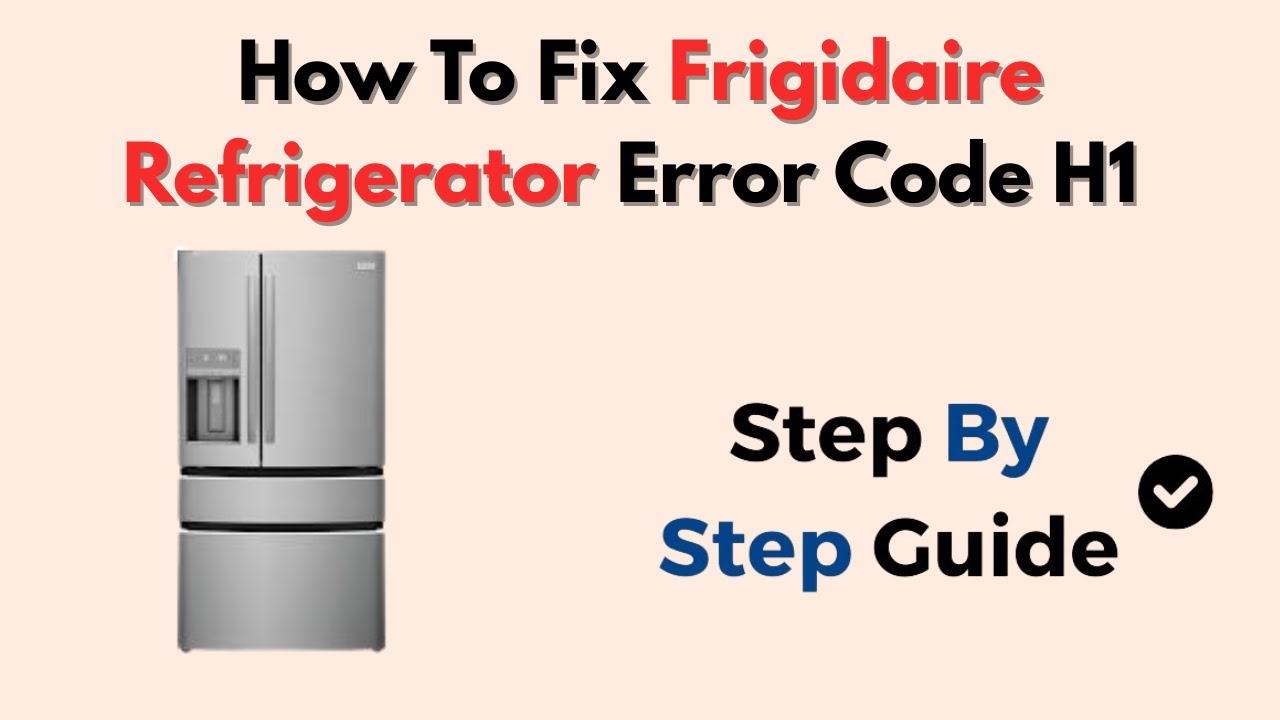 How To Fix Frigidaire Refrigerator Error Code H1 (High Temp & Sensor Fix Guide)