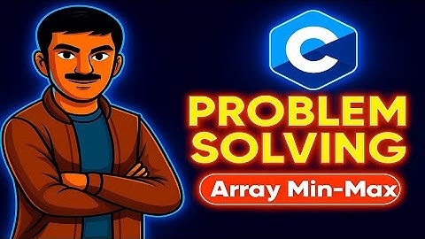 Find Min and Max in Array using C | Problem Solving for Beginners