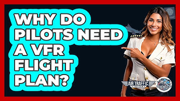 Why Do Pilots Need A VFR Flight Plan? - Air Traffic Insider