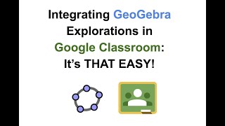 Integrating GeoGebra Explorations within Google Classroom: It's THAT EASY!
