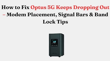 How to Fix Optus 5G Keeps Dropping Out – Modem Placement, Signal Bars & Band Lock Tips