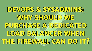 Famous DevOps & SysAdmins: Why should we purchase a dedicated load balancer when the firewall can do it? Profile