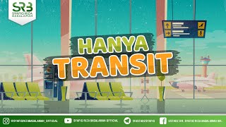 Hanya Transit - Ustadz Dr. Syafiq Riza Basalamah, M.A.