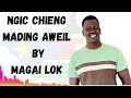 Ngic Chieng Mading Aweil By Magai Lok