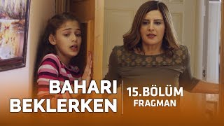Baharı Beklerken 15. Bölüm Fragmanı