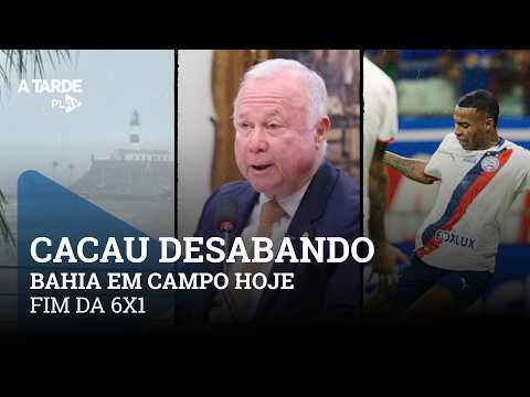 CACAU DESABANDO, FIM DA 6X1 E BAHIA EM CAMPO HOJE