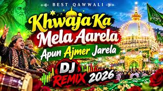 Khwaja Ka Mela Aarela | Apun Ajmer Jarela | Best Qawwali DJ Remix 2026
