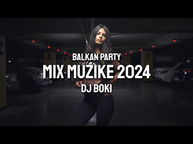 BALKAN PARTY MIX MUZIKE 2024 (NARODNI HITOVI) DJ BOKI class=