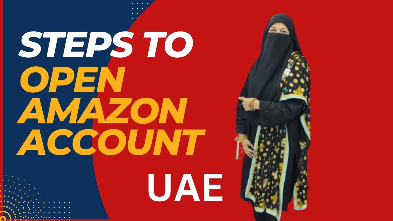 Amazon UAE Seller CentralIndividual Account opening East steps To open