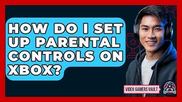 How Do I Set Up Parental Controls On Xbox? - Video Gamers Vault