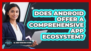 Does Android offer a comprehensive app ecosystem?