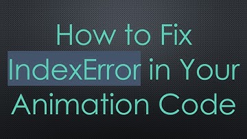 How to Fix IndexError in Your Animation Code