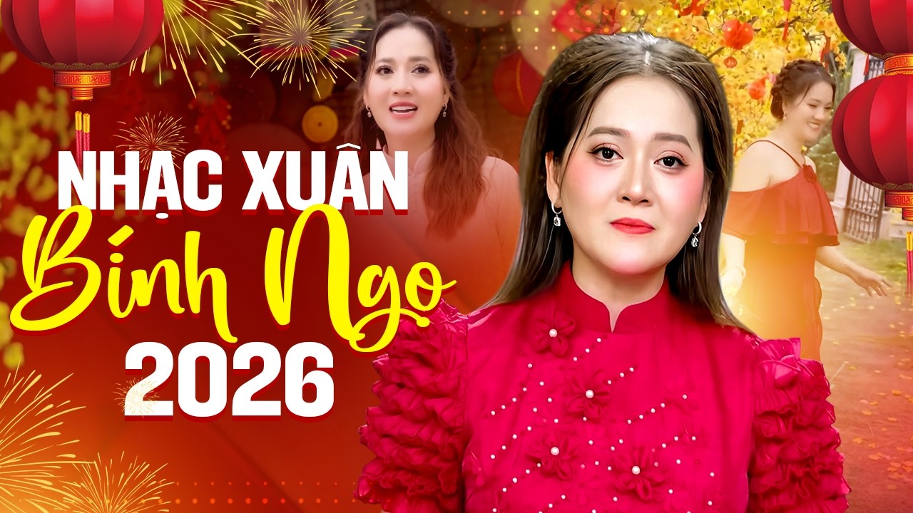 Nhạc Xuân Bính Ngọ 2026 Sôi Động Chào Xuân | Nhạc Tết 2026 | Xuân Đẹp Làm Sao