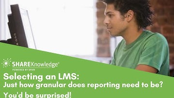 Selecting an LMS: Just how granular does reporting need to be?