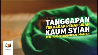 Tanggapan terhadap Penafsiran Kaum Syiah Tentang Kedudukan Imamah