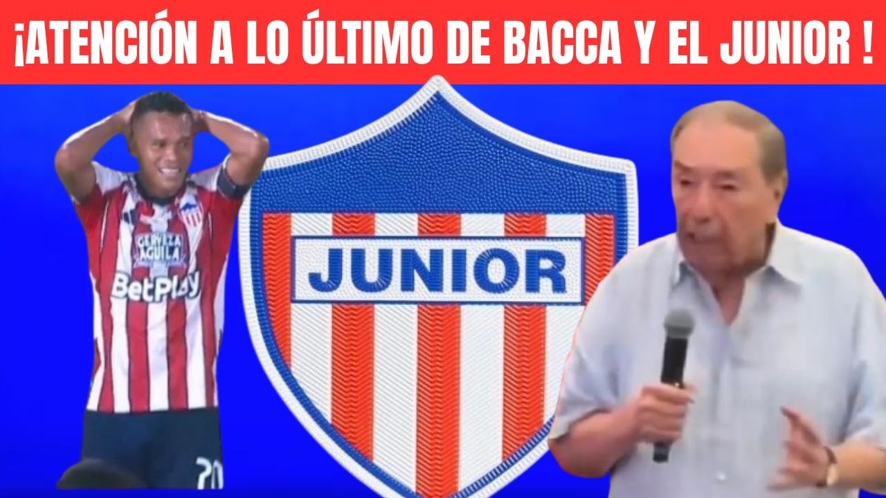 ATENCIÓN A LO ÚLTIMO DE CARLOS BACCA Y EL JUNIOR ¿ QUÉ PASÓ ? - YouTube