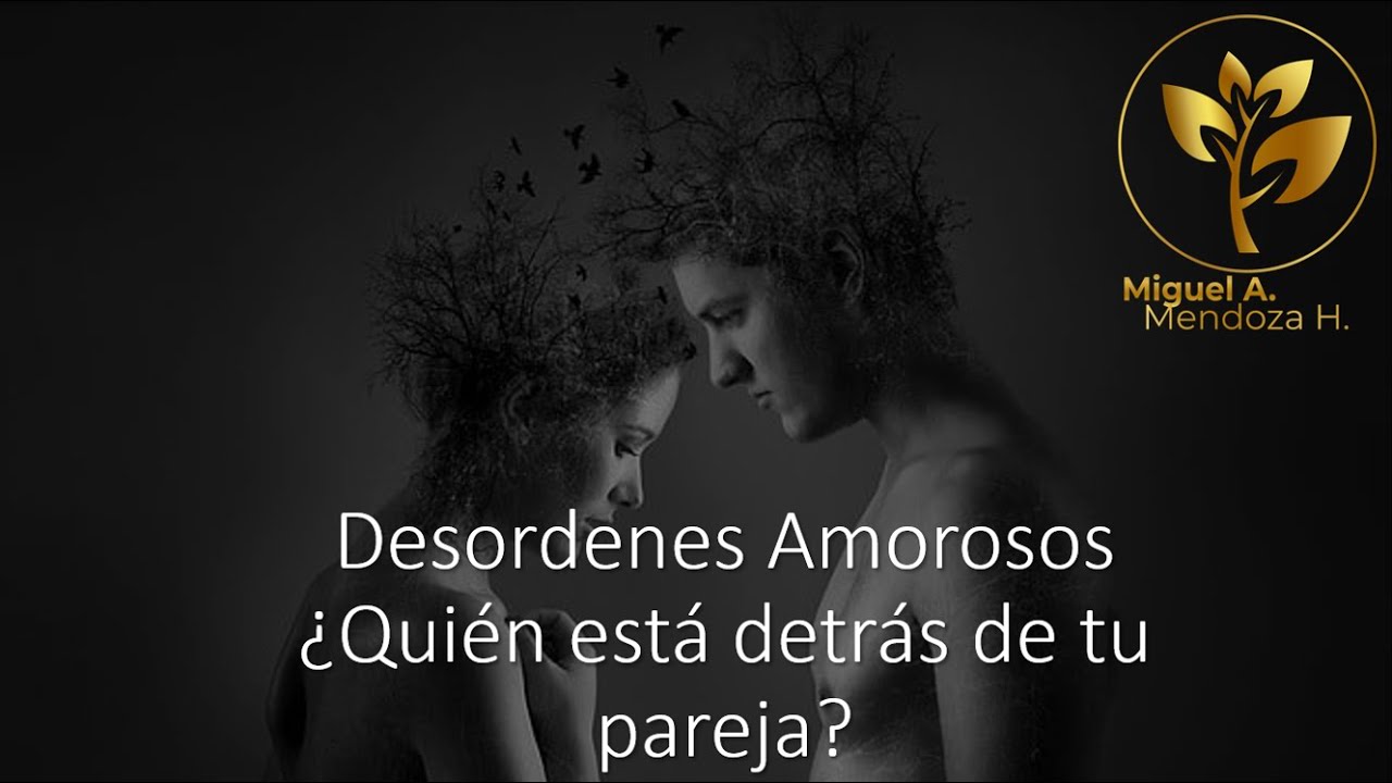 Desordenes Amorosos, ¿Quién esta detrás de tu pareja? - YouTube