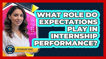 What Role Do Expectations Play In Internship Performance?