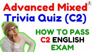 Advanced Mixed Trivia Quiz 🧠 100 Quiz Questions: Take this Test! (C2) - How to Pass C2 English Exam