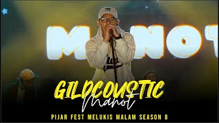 GILGA SAHID - MANOT || GILDCOUSTIC || PIJARFEST MELUKIS MALAM SEASON 8