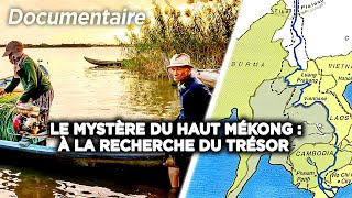 Le Mystère Du Haut Mékong Lincroyable Chasse Au Trésor Oublié Du Fleuve Légendaire - Documentaire