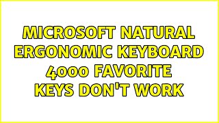 Microsoft Natural Ergonomic Keyboard 4000 favorite keys don't work