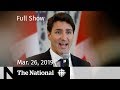 The National for March 26, 2019 — Canola Ban, Ethics Committee, Diabetes Costs