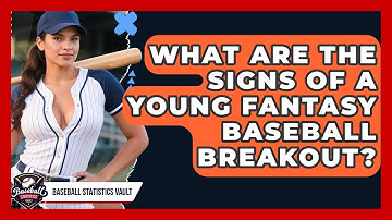 What Are The Signs Of A Young Fantasy Baseball Breakout? - Baseball Statistics Vault