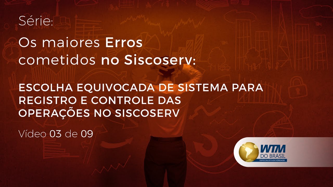 Escolha equivocada de sistema para registro e controle de operações Siscoserv - Software Siscoserv