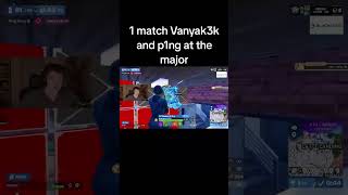 killed vanyak3k and p1ng at the major