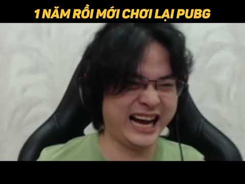1 năm rưỡi rồi mới chơi lại PUBG