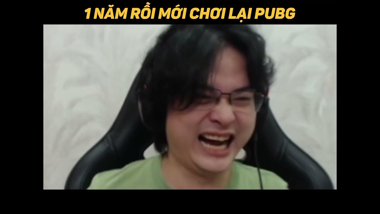 1 năm rưỡi rồi mới chơi lại PUBG