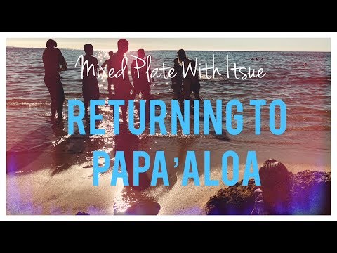 Mixed Plate With Itsue: Returning to Papa'aloa