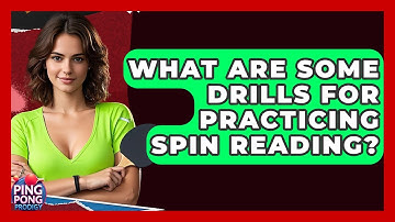 What Are Some Drills For Practicing Spin Reading? - Ping Pong Prodigy