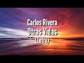 Carlos Rivera - Otras Vidas (Letra)