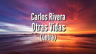 Carlos Rivera - Otras Vidas (Letra)