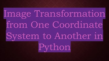 Image Transformation from One Coordinate System to Another in Python